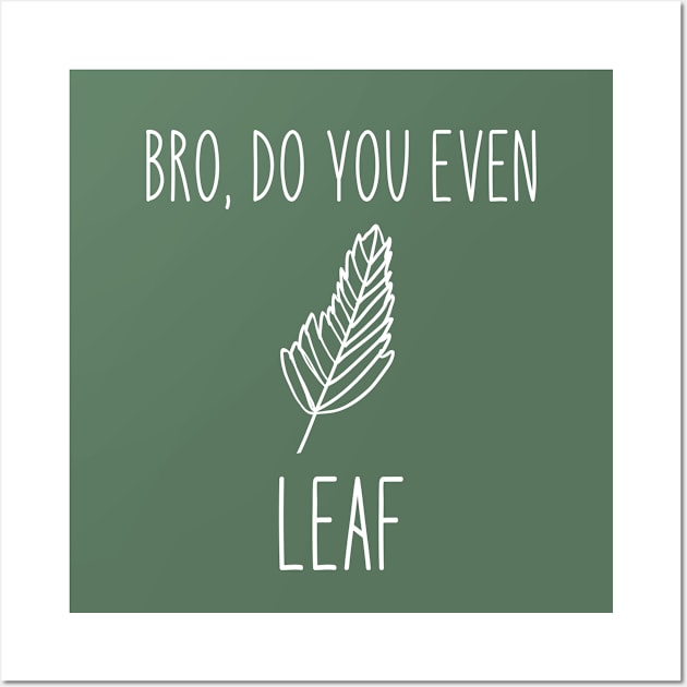 Bro, Do You Even Leaf Wall Art by rainoree